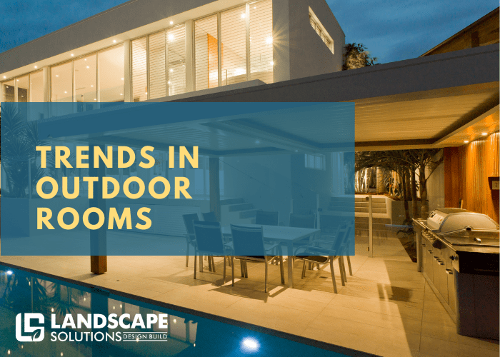 2021 Trends In Outdoor Rooms