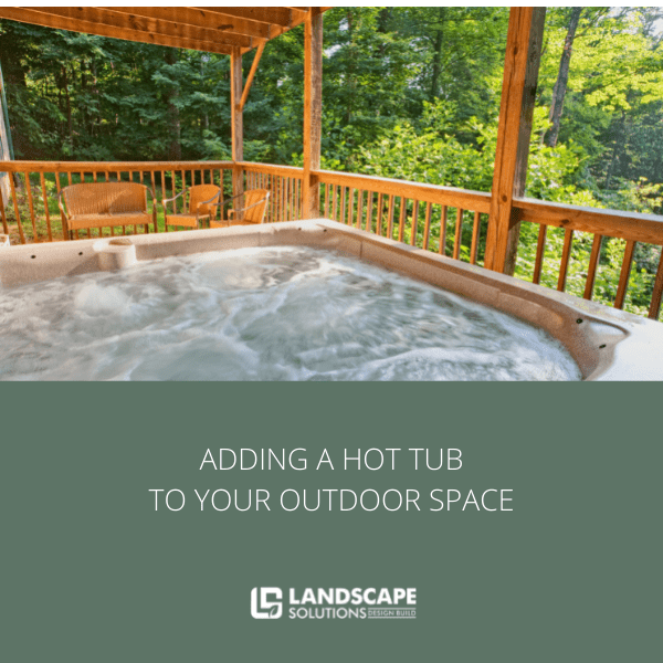 Adding a Hot Tub to Your Outdoor Space