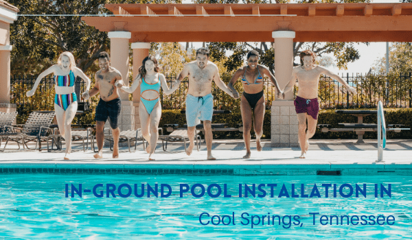 In-Ground Pool Installation in Cool Springs, Tenneessee